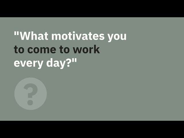 What Motivates You To Come To Work Everyday: Purpose Matters